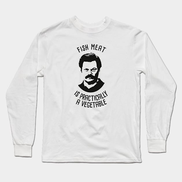 Ron tv show parks Swanson - Fish Meat is practically a vegetable. Long Sleeve T-Shirt by coolab